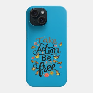 Take Action Be Free Phone Case