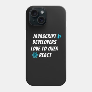 JavaScript developers love to over React | Developers, Programmers, Coders Gift Phone Case