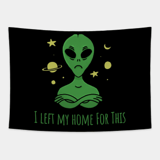 I left my home for this? Alien Ufo Tapestry