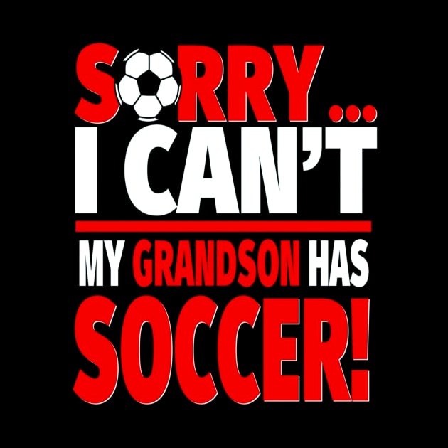 Soccer Grandma or Soccer Grandpa Shirt - Sorry I Can't Tee by wenbornaaron