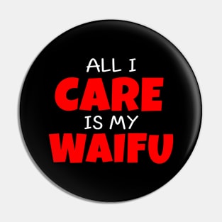 All I care is my waifu Pin