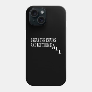 Break The Chains And Let Them Fall - White - Front Phone Case