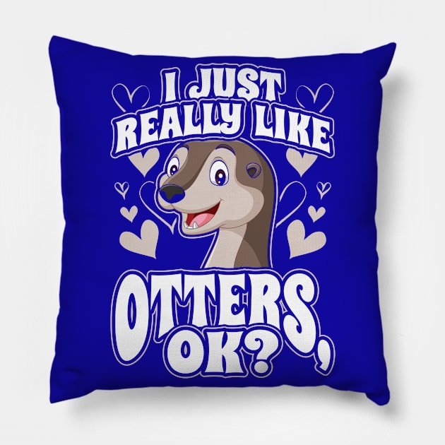 I just really like otters ok Pillow by aneisha