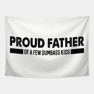 Funny Shirt Men | Proud Father of a Few Dumbass Kids Tapestry