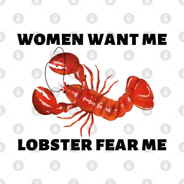 Women Want Me Lobster Fear Me by Caring is Cool