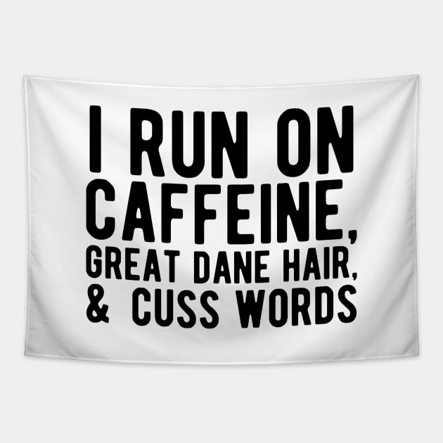 I run on caffeine, great dane hair, & cuss words Tapestry by KC Happy Shop