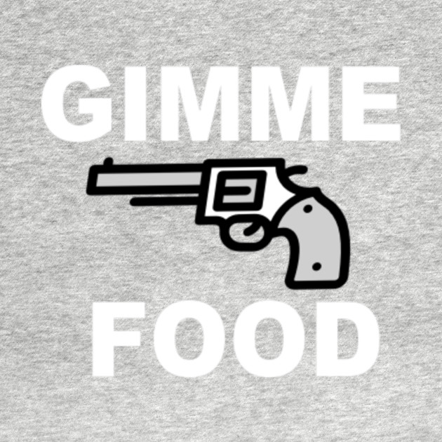 Gimme Food Humor Food Foodie Food Quote Food Is Love Food Is Life Food Lover Food Quotes Gimme Food Kids Long Sleeve T Shirt Teepublic