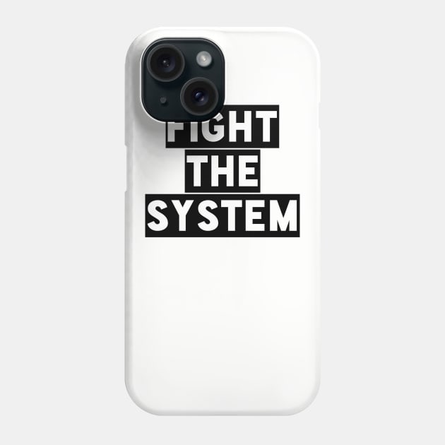 Fight the System Phone Case by Nerdify