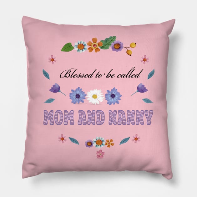 Blessed To Be Called Mom And Nanny Pillow by houdasagna