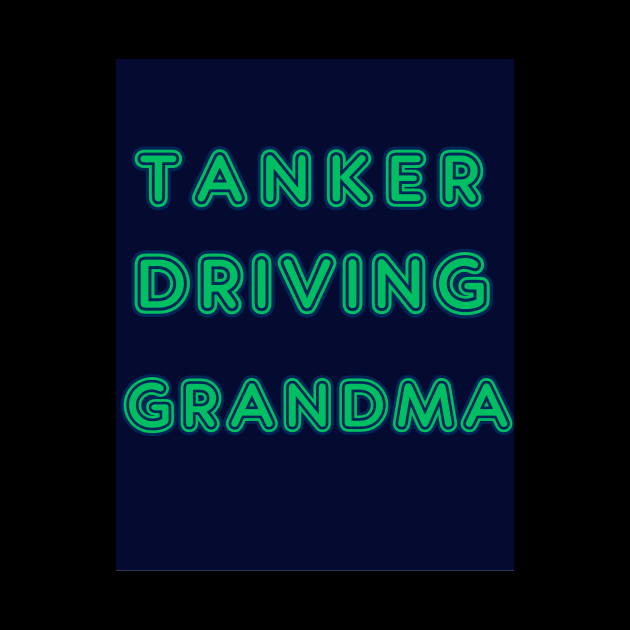 TANKER DRIVING GRANDMA by Big G's Big truck tees and stuff
