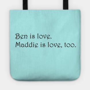 Ben is love. Maddie is love, too. - Siren Tote