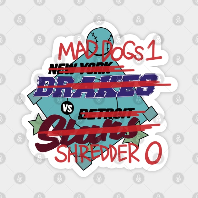 Mad Dogs 1 VS Shredder 0 Magnet by anitasafonova