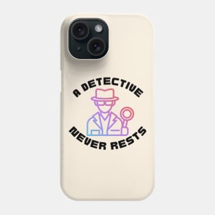 A Detective Never Rests - Detective Phone Case