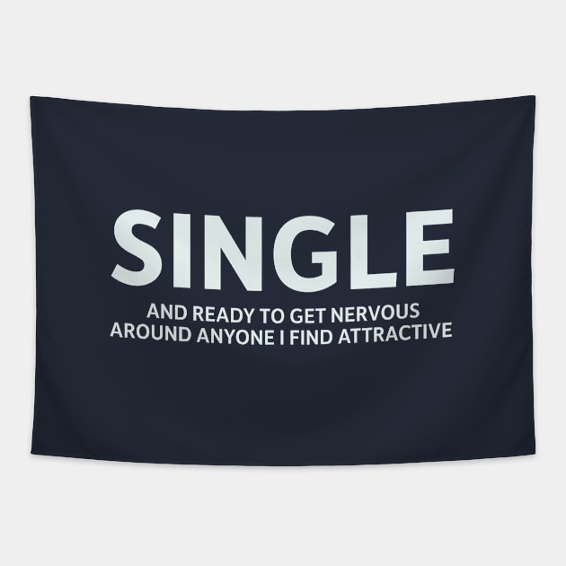 Single and Ready to Get Nervous Around Anyone I Find Attractive Tapestry by SillyQuotes