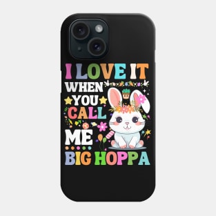 I Love It When You Call Me Big Hoppa, funny easter bunny Phone Case