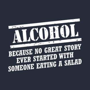 Alcohol Because No Story Ever Started With T-Shirt