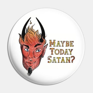 Maybe Today Satan? Pin