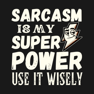 Sarcasm is my superpower. Use it wisely. - white pattern T-Shirt