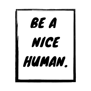 Be a nice human T-Shirt