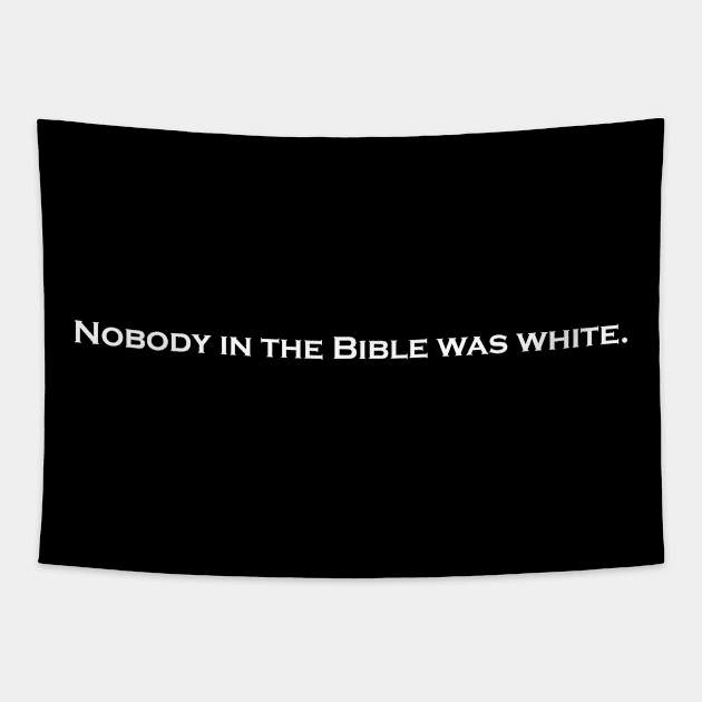 Nobody in the bible was white. Tapestry by Mikey