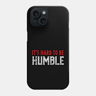 It's hard to Be Humble. Phone Case