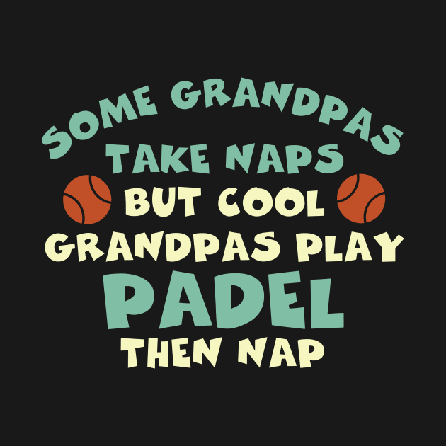 Funny Padel Some Grandpas Take Naps by whyitsme