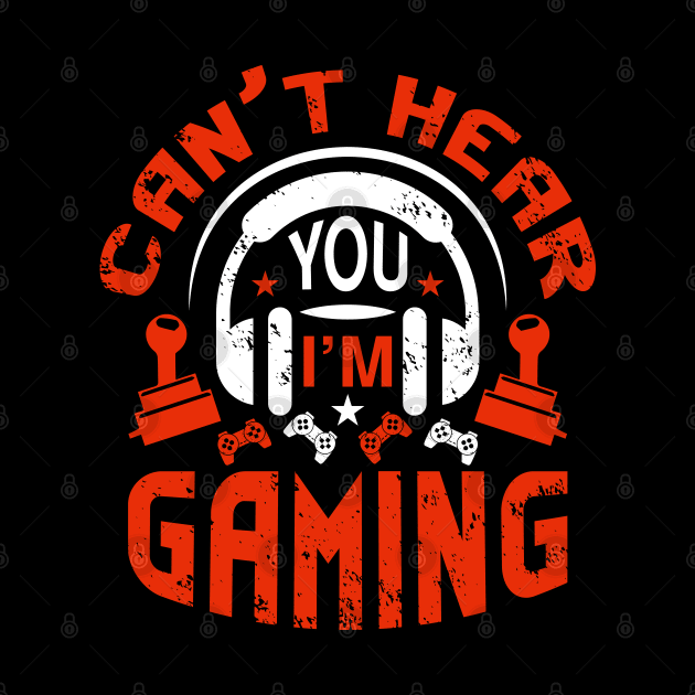 Can't Hear You I'm Gaming Video Gamer Gift by BadDesignCo