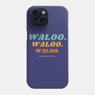 Waloo means nothing Phone Case