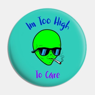 Im Too High To Care Pin