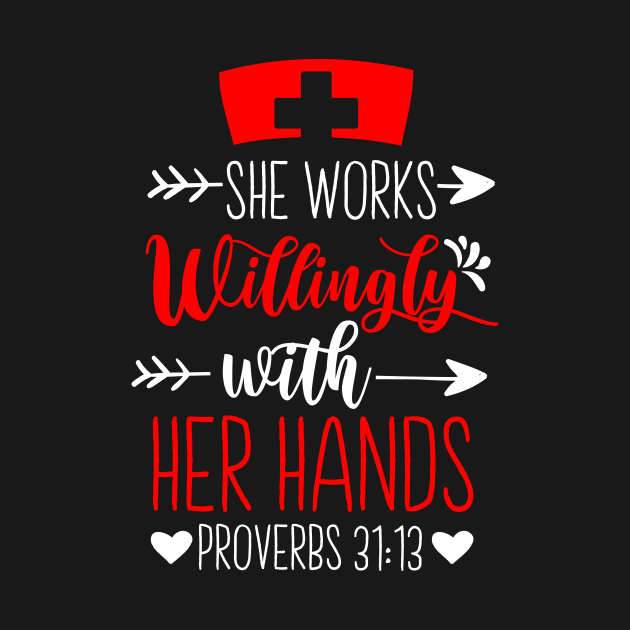 Nurse RN CNA LPN She Works Willingly With Her Hands Proverbs 31:13 2 by ScottsRed