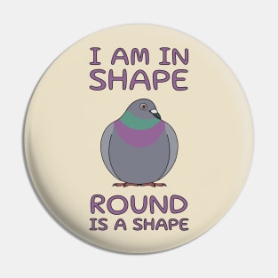 I Am In Shape Pigeon Pin