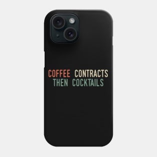 Coffee Contracts Then Cocktails Phone Case