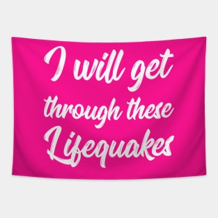 I Will Get Through These Lifequakes | Life | Quotes | Hot Pink Tapestry