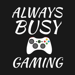 Always Busy Gaming T-Shirt