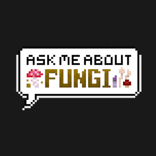 Ask Me About Fungi Pixel Speech Bubble T-Shirt