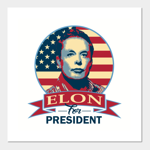 Elon For President Elon Musk Posters And Art Prints Teepublic Uk
