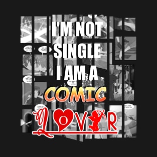 I'M NOT SINGLE I'AM A COMIC LOVER T-Shirt