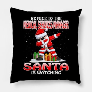 Be Nice To The Medical Services Manager Santa is Watching Pillow