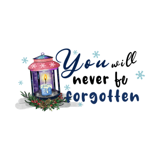 You will never be forgotten T-Shirt