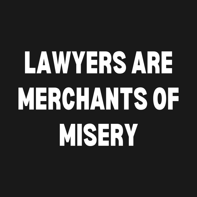 Lawyers are merchants of misery by Word and Saying