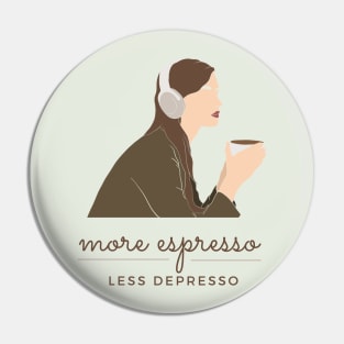 More Espress Less Depresso - Coffee Lover Print Design Pin