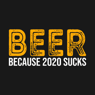 Beer Because 2020 Sucks T-Shirt