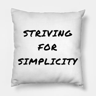 Striving for simplicity Pillow