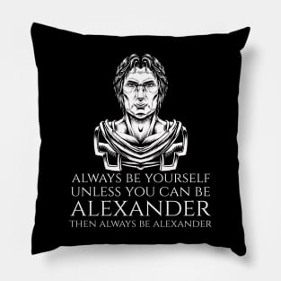 Macedonian History - Always Be Yourself - Alexander The Great Pillow