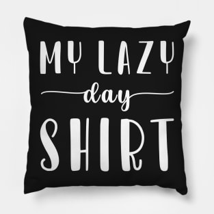 My Lazy Day Shirt Pillow