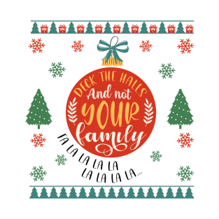 Festive Family Harmony: Deck the Halls, Not Your Family Ugly Sweater T-Shirt