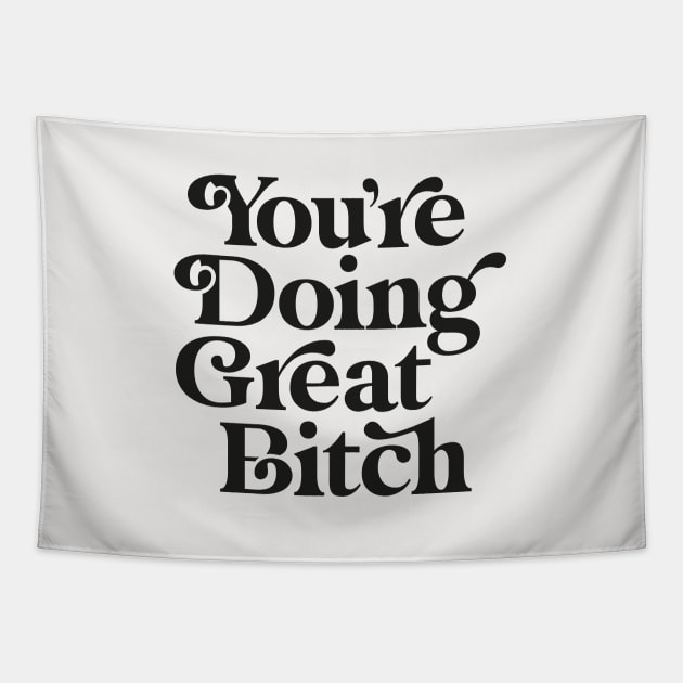 You're Doing Great Bitch Tapestry by MotivatedType