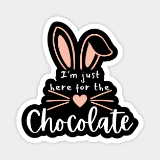 I'm Just Here For The Chocolate. Fun Easter Quote For The Chocolate Lover. Magnet