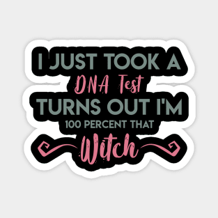 I Just Took A DNA Test Turns Out I'm 100 Percent That Witch Magnet