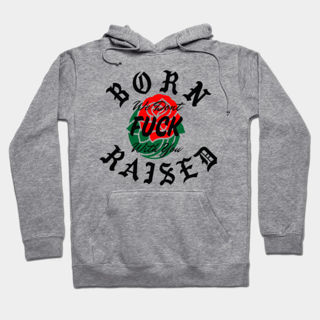 Born X Raised Born X Raised Hoodie Teepublic